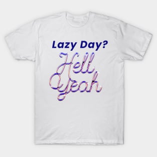 Lazy Day? Hell Yeah T-Shirt